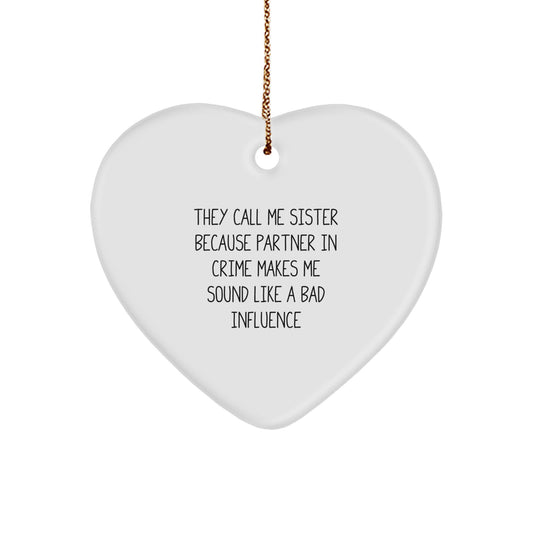 Funny Sister Gifts from Men, Unique Heart Ornament for Sisters, 'They Call Me Sister Because Partner In Crime Makes Me Sound Like A Bad Influence', Christmas Memorable Present - Image 1