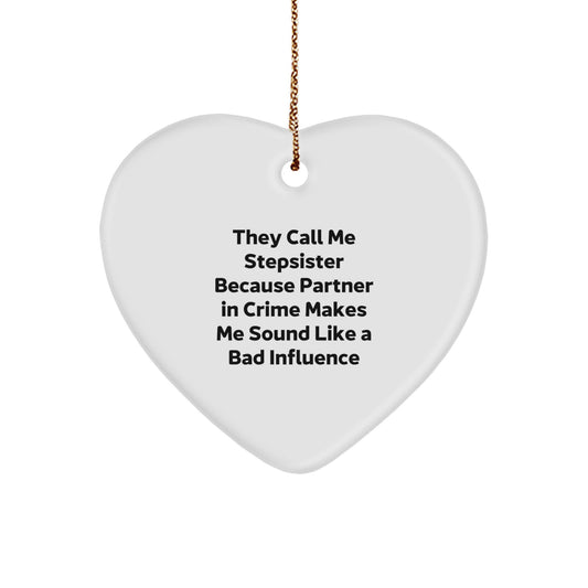 Stepsister Gifts from Men, Funny Heart Ornament They Call Me Stepsister Because Partner In Crime Makes Me Sound Like A Bad Influence, Christmas Unique Presents for Stepsister - Image 1