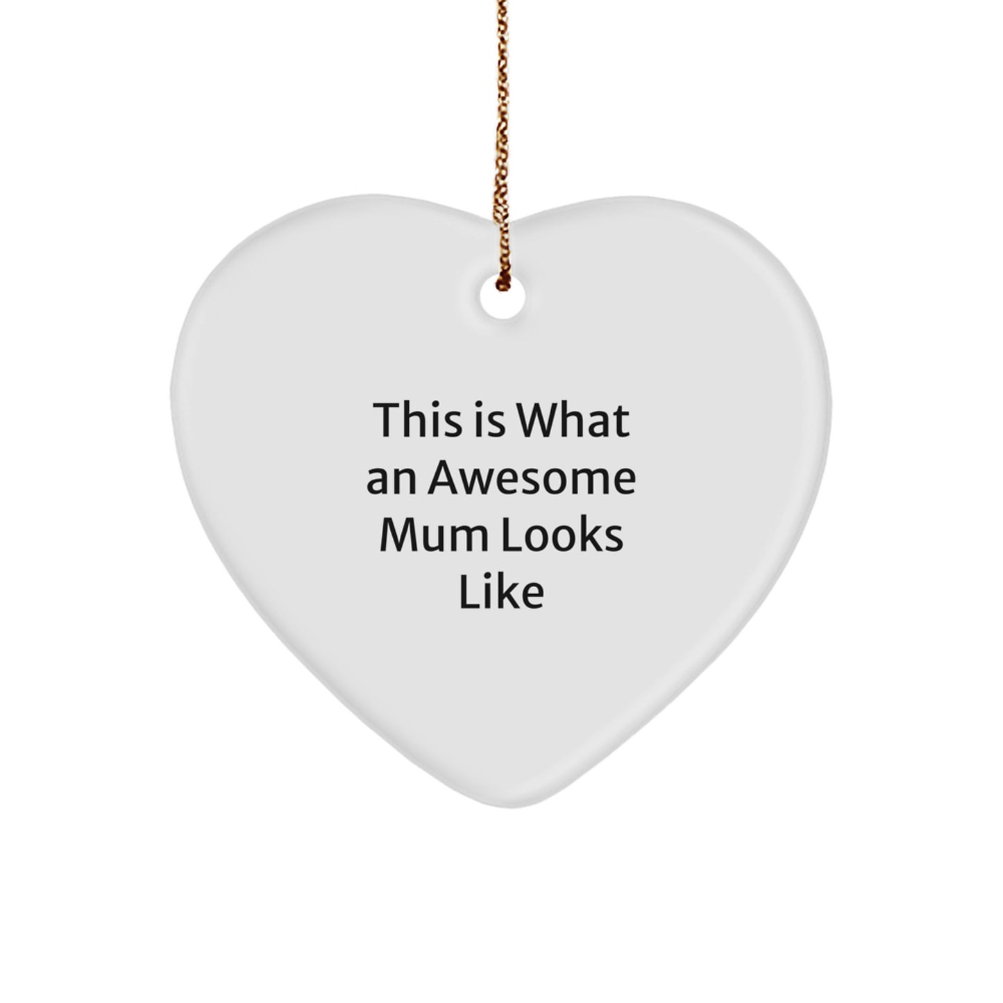 Funny Mum Gifts from Family This Is What An Awesome Mum Looks Like Heart Ornament for Mum - Image 1