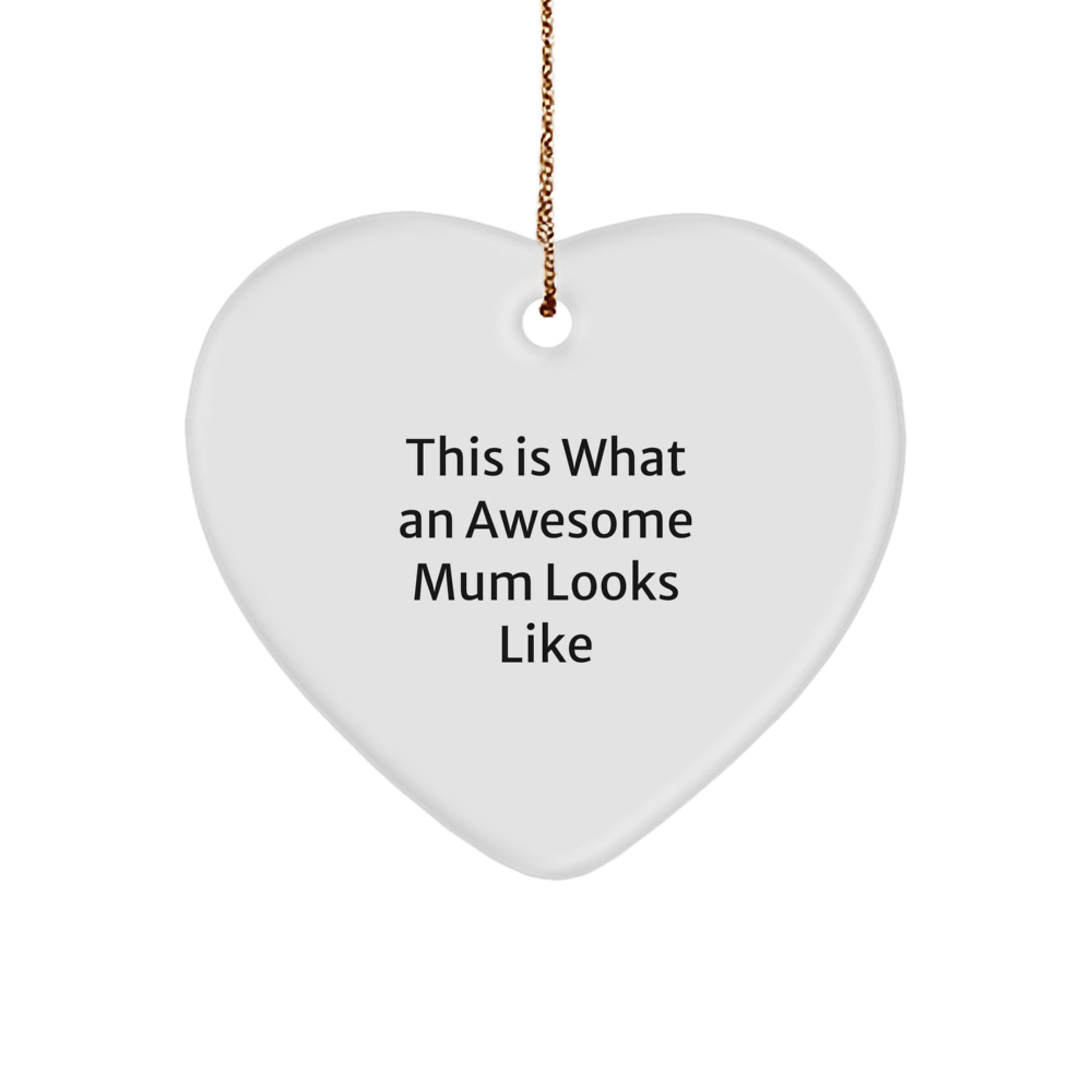 Funny Mum Gifts from Family This Is What An Awesome Mum Looks Like Heart Ornament for Mum - Image 1