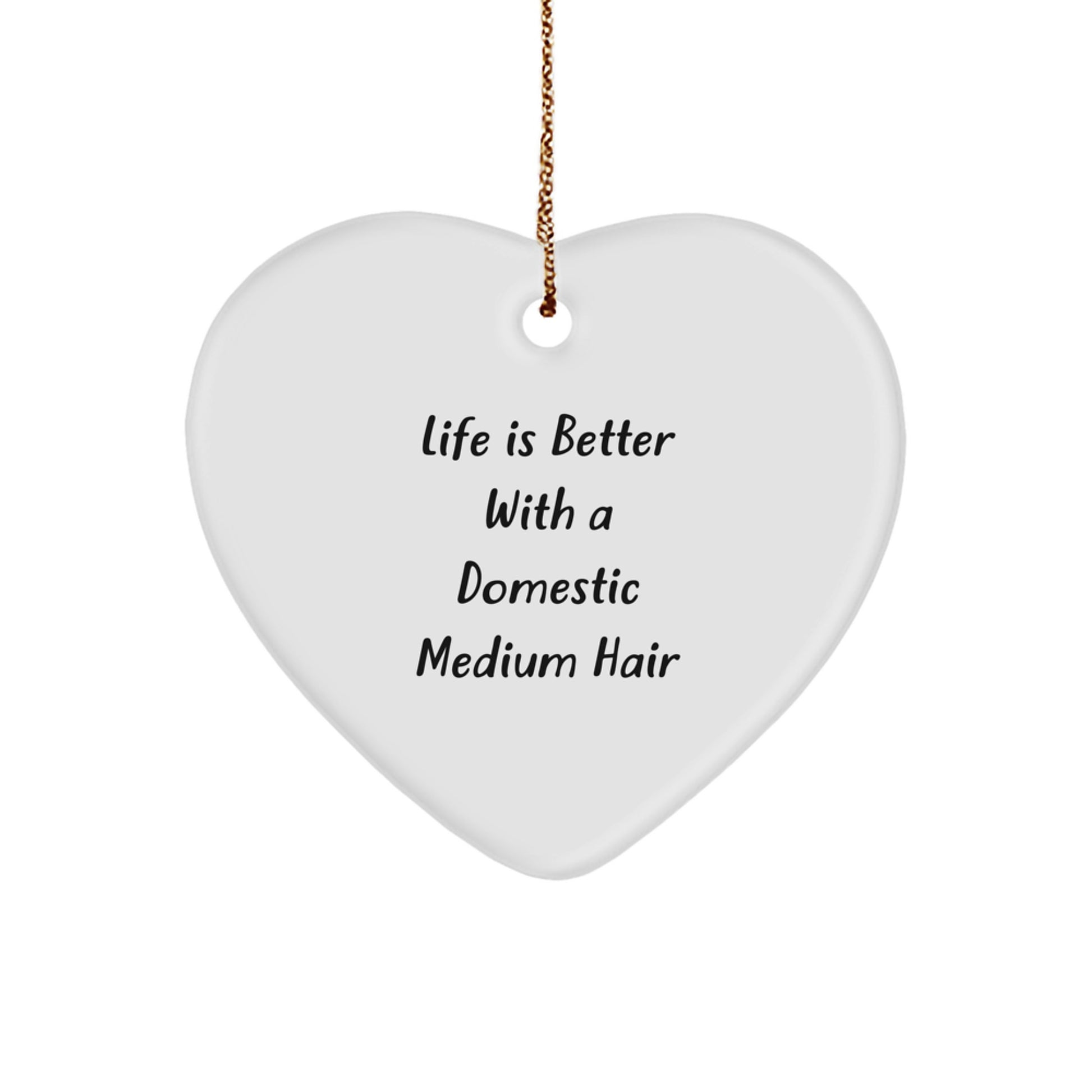 Funny Domestic Medium Hair Gifts from Friends for Christmas - 'Life Is Better With A Domestic Medium Hair' Heart Ornament - Image 1
