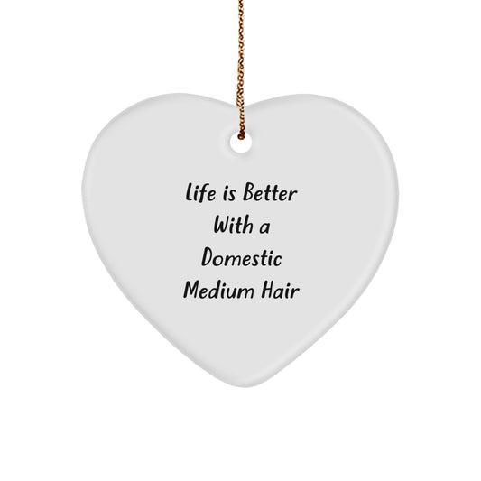 Funny Domestic Medium Hair Gifts from Friends for Christmas - 'Life Is Better With A Domestic Medium Hair' Heart Ornament - Image 1
