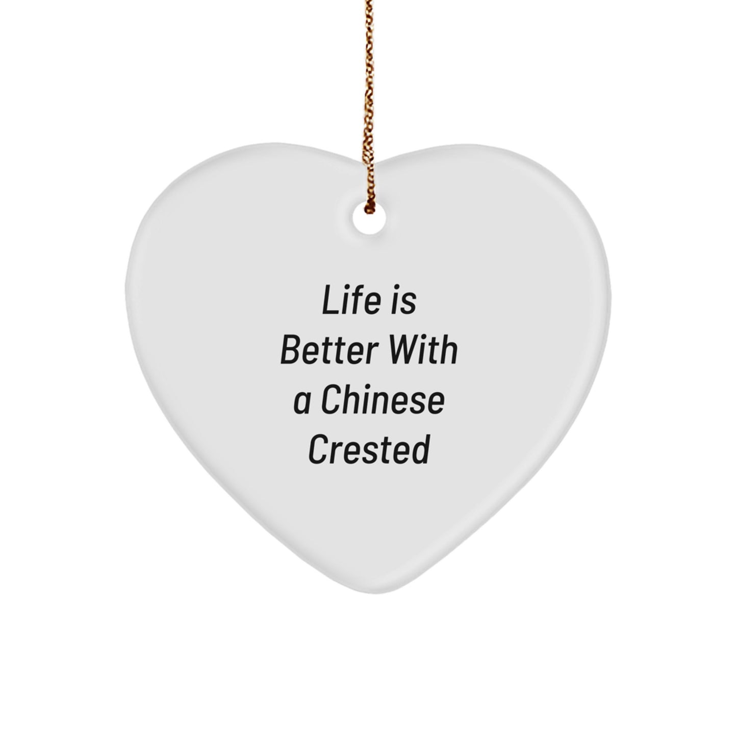 Gifts from Friends and Family - Chinese Crested Dog Heart Ornament with Inspirational Quote, 'Life Is Better With A Chinese Crested' - Unique Christmas Unique Gifts for Chinese Crested Dog Lovers - Image 1
