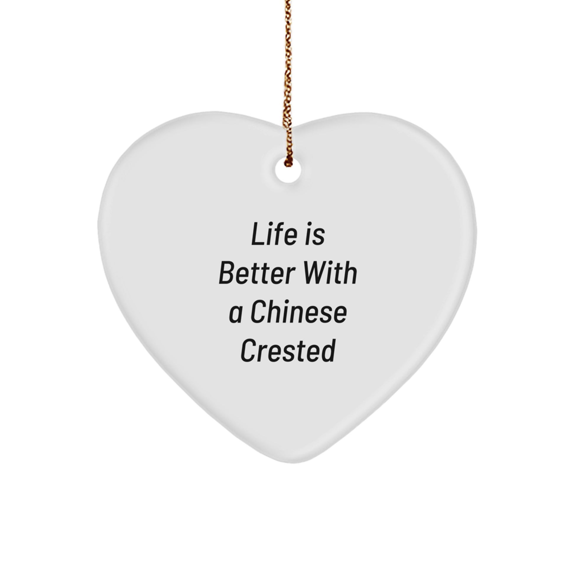 Gifts from Friends and Family - Chinese Crested Dog Heart Ornament with Inspirational Quote, 'Life Is Better With A Chinese Crested' - Unique Christmas Unique Gifts for Chinese Crested Dog Lovers - Image 1