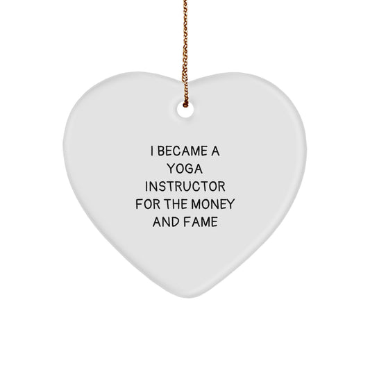 Funny Yoga Instructor Gifts - 'I Became A Yoga Instructor For The Money And Fame' Heart Ornament for Men, Women, or Coworkers, Christmas Unique Gifts from Family - Image 1