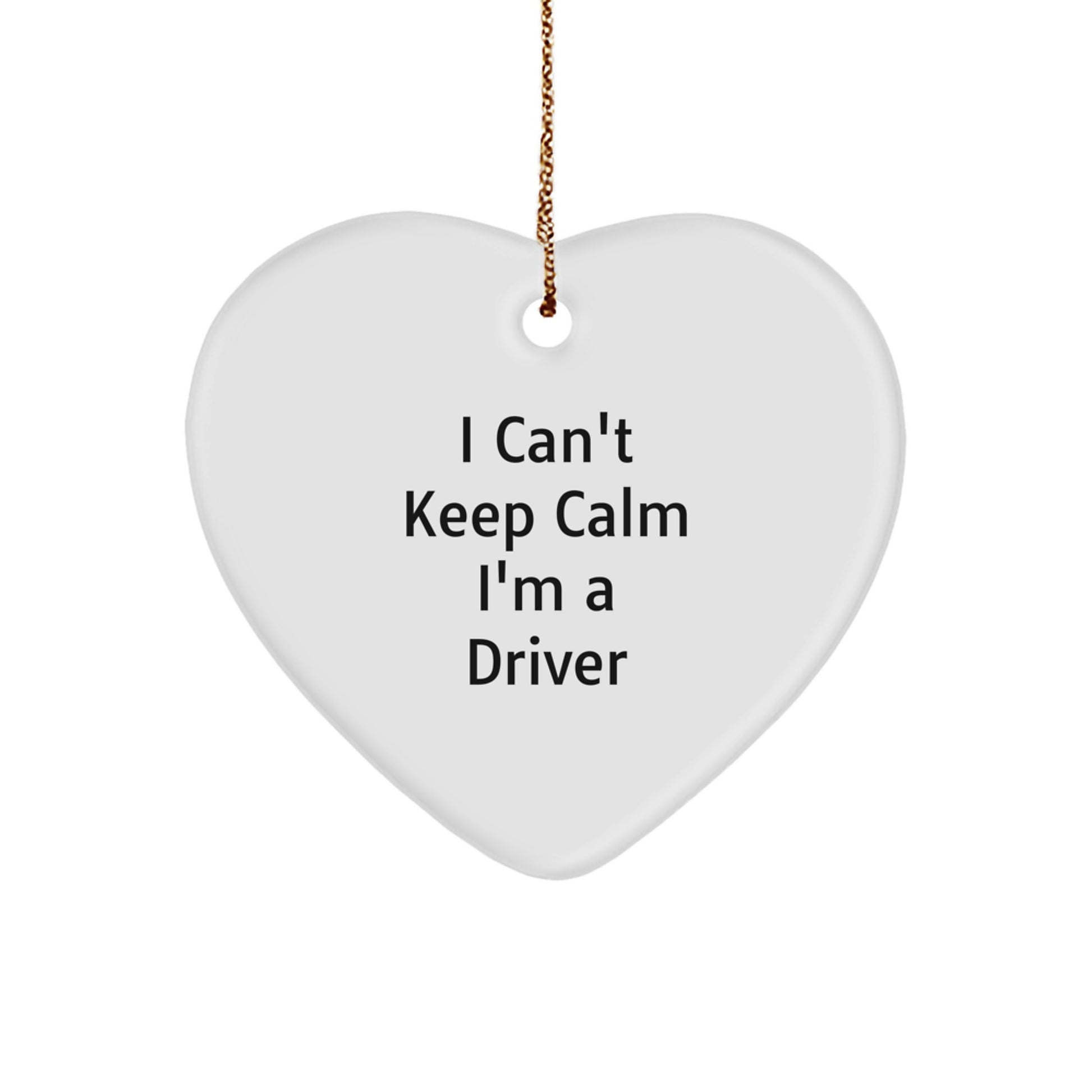 Funny Driver Gifts - I Can't Keep Calm I'm A Driver Heart Ornament, Unique Christmas Unique Gifts for Men, Women, Friends, Coworkers, Family - Image 1