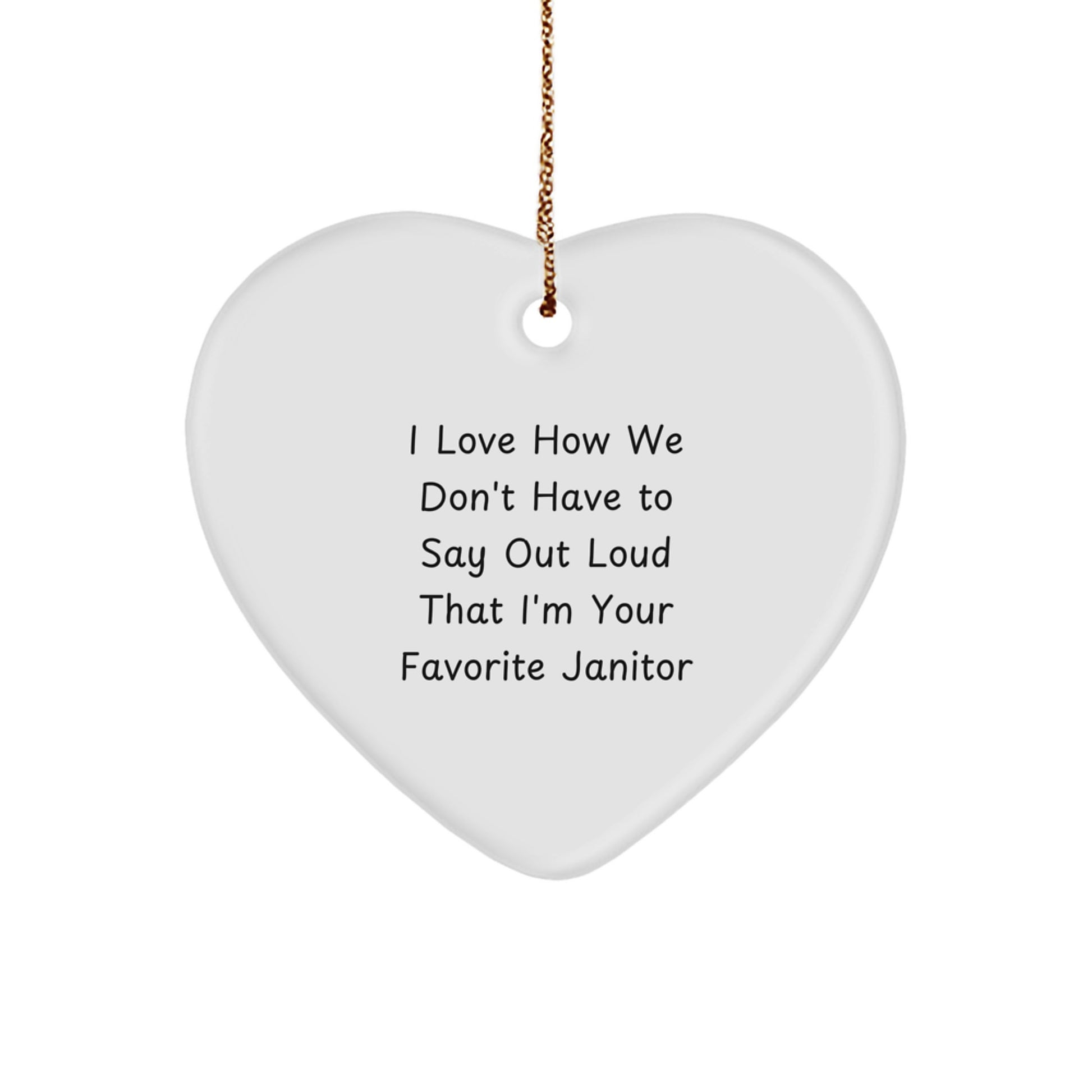 Funny Janitor Gifts from Friends, Cute Heart Ornament for Men, 'I Love How We Don't Have To Say Out Loud That I'm Your Favorite Janitor' Quote, Christmas Unique Gifts - Image 1