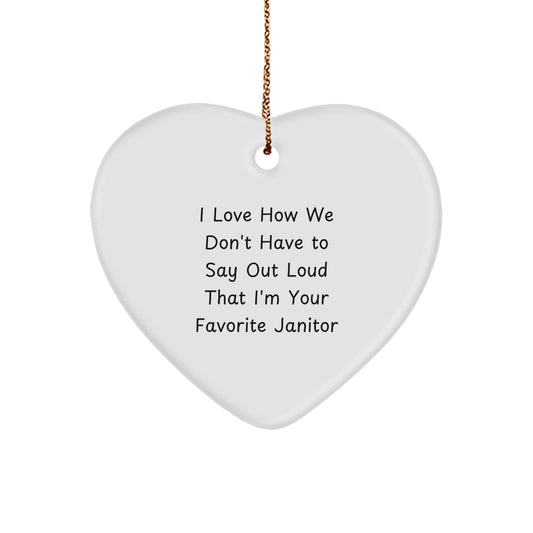 Funny Janitor Gifts from Friends, Cute Heart Ornament for Men, 'I Love How We Don't Have To Say Out Loud That I'm Your Favorite Janitor' Quote, Christmas Unique Gifts - Image 1