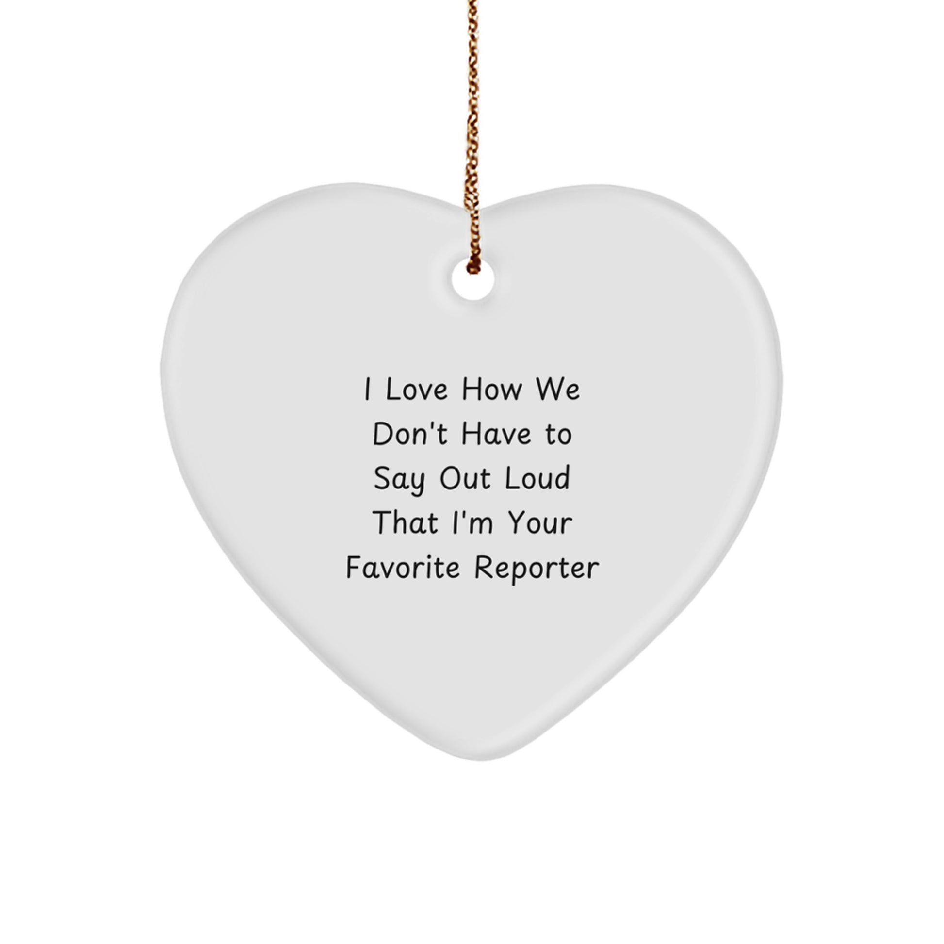 Quirky Reporter Gifts from Friends - Heart Ornament with Funny Quote, Perfect for Christmas - Image 1