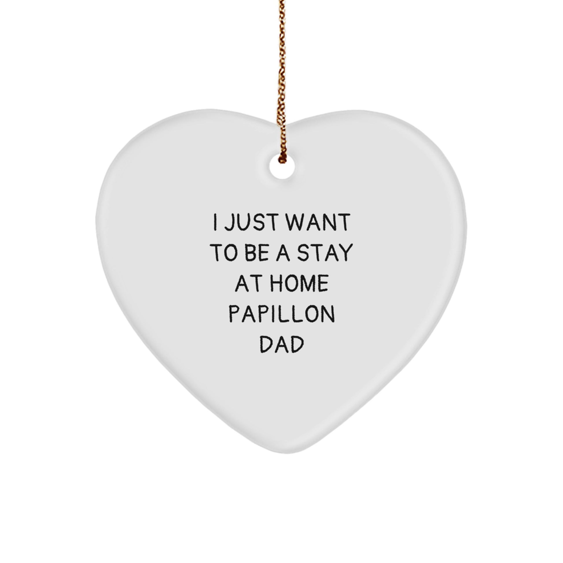 Papillon Dog Gifts, I Just Want To Be A Stay At Home Papillon Dad, Heart Ornament for Men, Women, Family, Friends, Coworkers, Christmas Unique Gifts from Dad, Mom, Friends, or Coworkers - Image 1