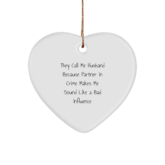 Funny Husband Gifts from Men to Husband - They Call Me Husband Because Partner In Crime Makes Me Sound Like A Bad Influence Heart Ornament, Unique Christmas Unique Gifts for Husband - Image 1