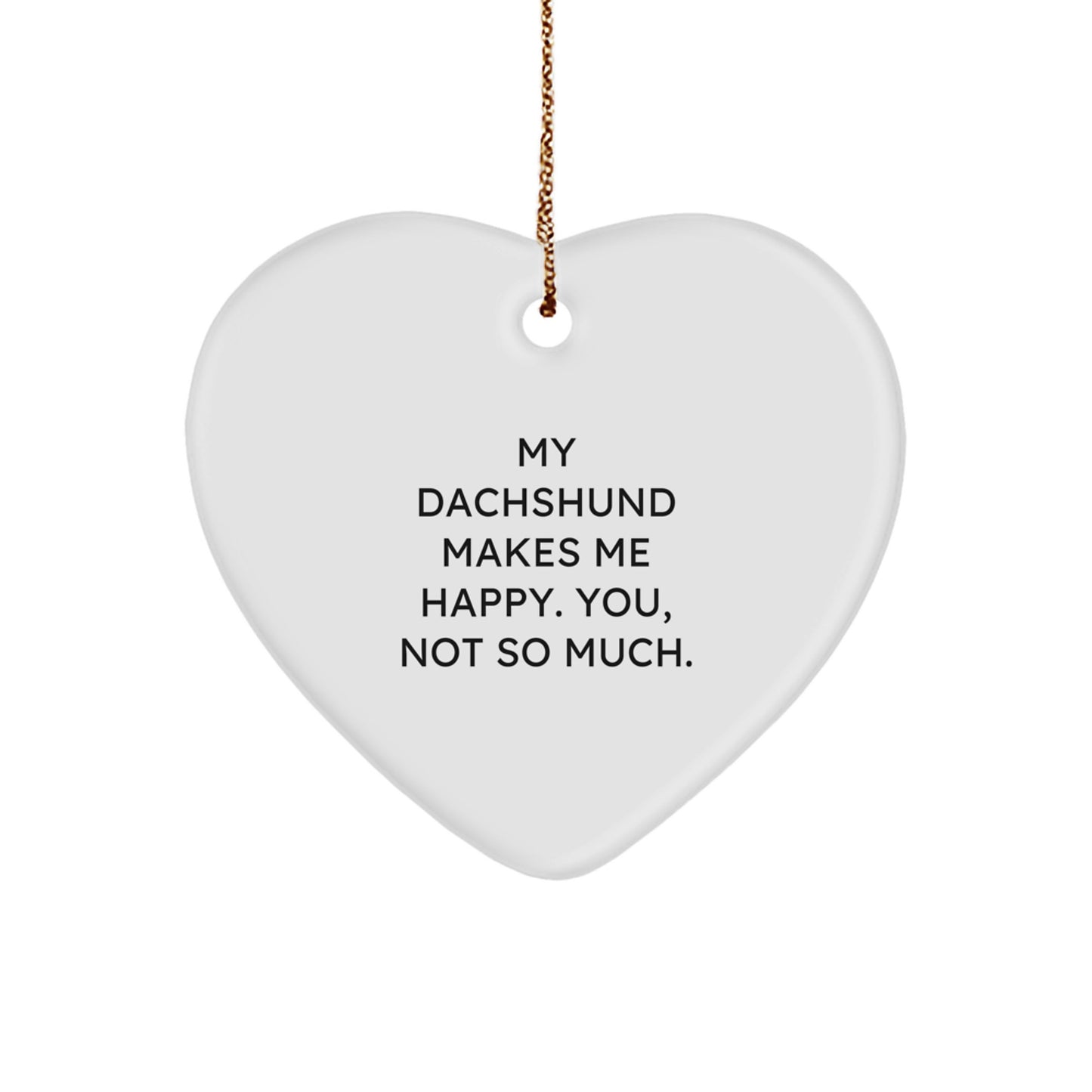 Dachshund Dog Lovers Funny Heart Ornament Gifts from Friends for Men and Women, 'My Dachshund Makes Me Happy. You, Not So Much.' Christmas Unique Presents - Image 1