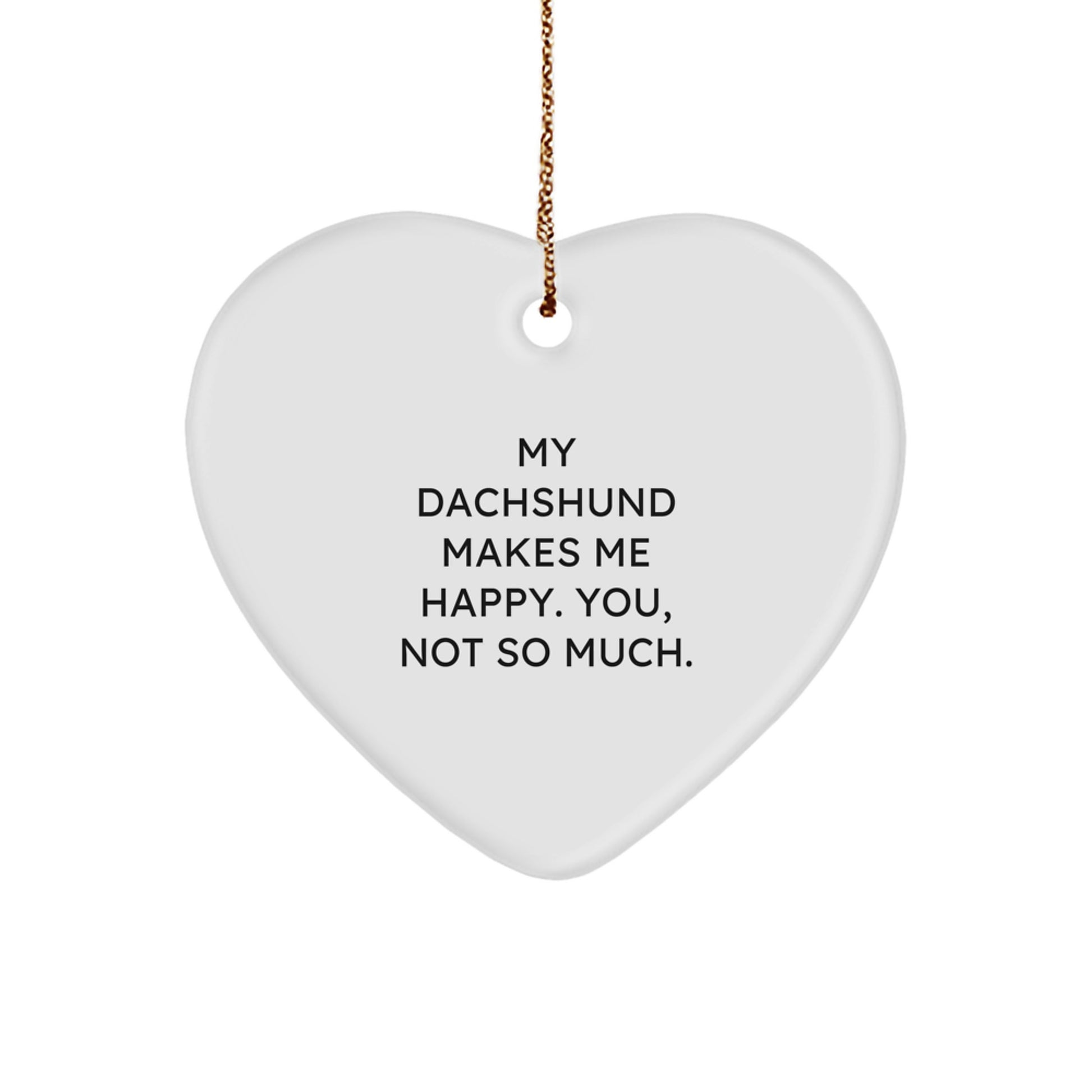 Dachshund Dog Lovers Funny Heart Ornament Gifts from Friends for Men and Women, 'My Dachshund Makes Me Happy. You, Not So Much.' Christmas Unique Presents - Image 1