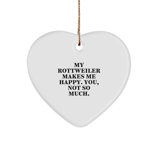 Funny Rottweiler Dog Gifts for Him - Heart Ornament with 'My Rottweiler Makes Me Happy. You, Not So Much.' Quote, Christmas Unique Gifts from Men to Friends - Image 1