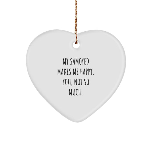Samoyed Dog Lovers' Funny Christmas Unique Gift, Heart Ornament for Friends and Family, 'My Samoyed Makes Me Happy. You, Not So Much.' - Image 1