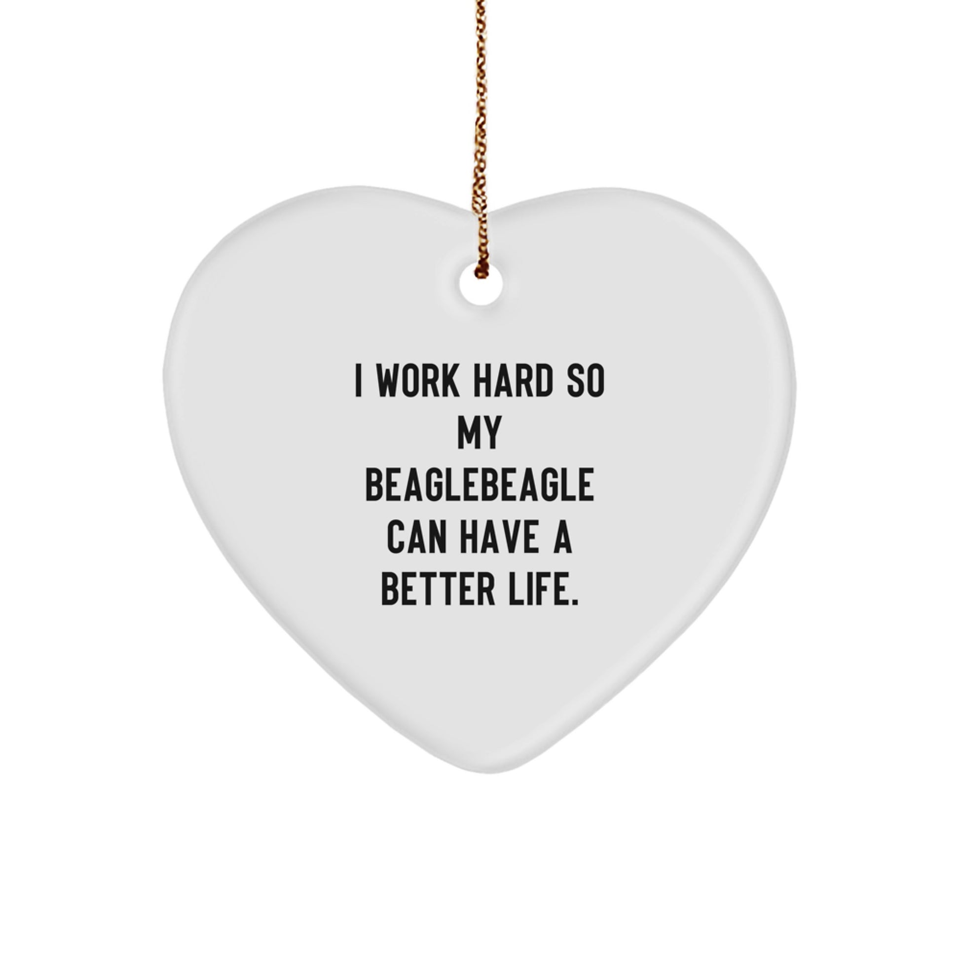 Beagle Dog Lover Gifts from Men to Family - Heart Ornament with 'I Work Hard So My Beagle Can Have A Better Life.' Quote - Christmas Unique Gifts - Image 1
