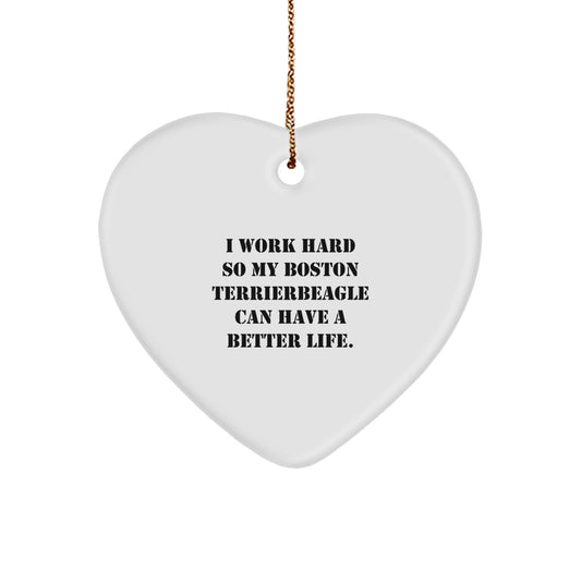Boston Terrier Dog Heart Ornament, Inspirational Gifts from Men to Friends for Christmas, 'I Work Hard So My Boston Terrier Can Have A Better Life.' - Image 1