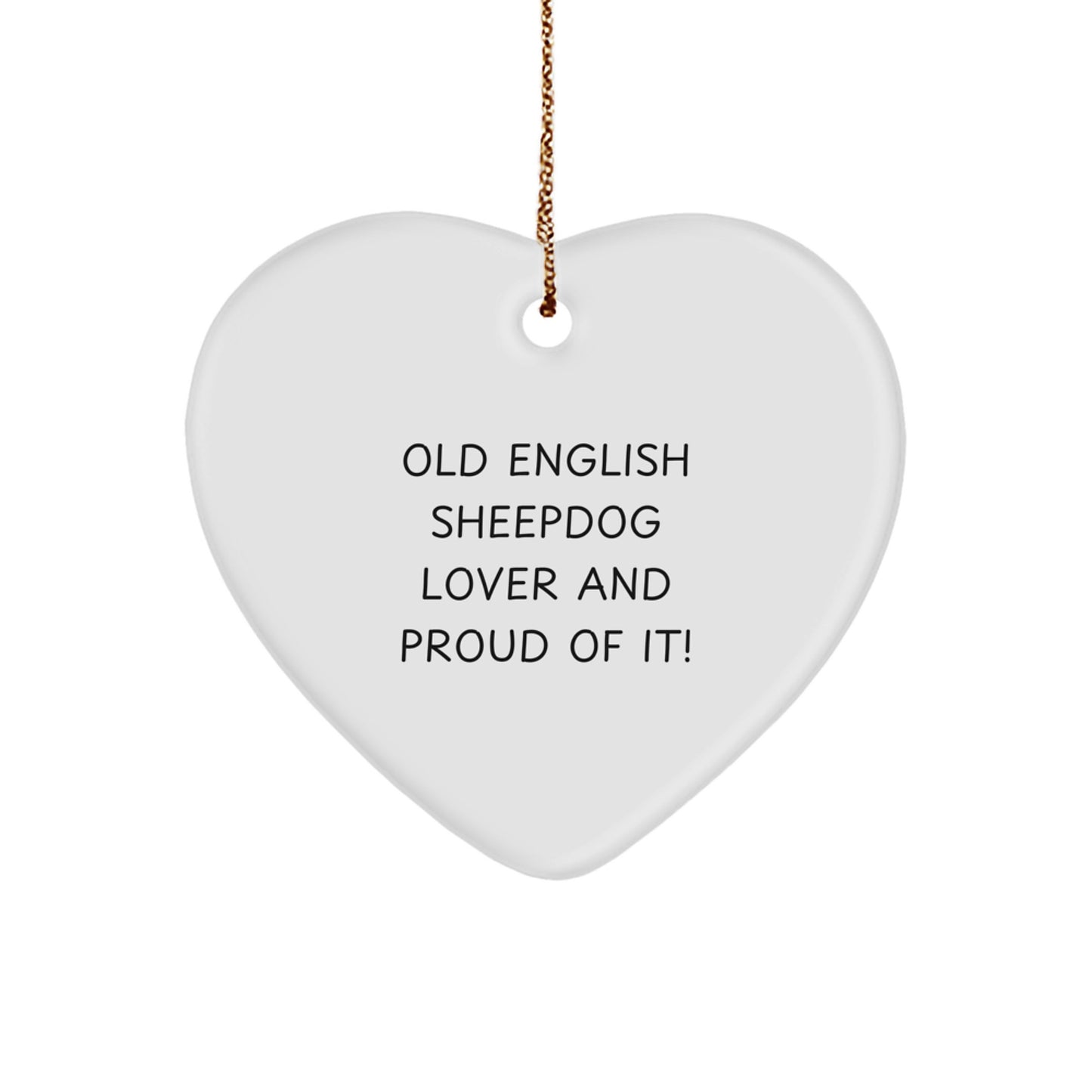 Old English SheepDog Heart Ornament, Gifts from Old English SheepDog Lovers for Old English SheepDog, Funny Christmas Unique Gifts, Heart Shaped, White, 'Old English SheepDog Lover And Proud Of It!' - Image 1
