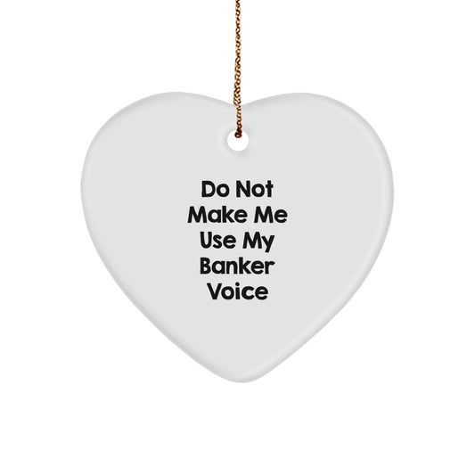 Funny Banker Gifts, 'Do Not Make Me Use My Banker Voice' Heart Ornament for Banker, Gifts from Men, Gifts for Banker, Christmas Unique Gifts - Image 1