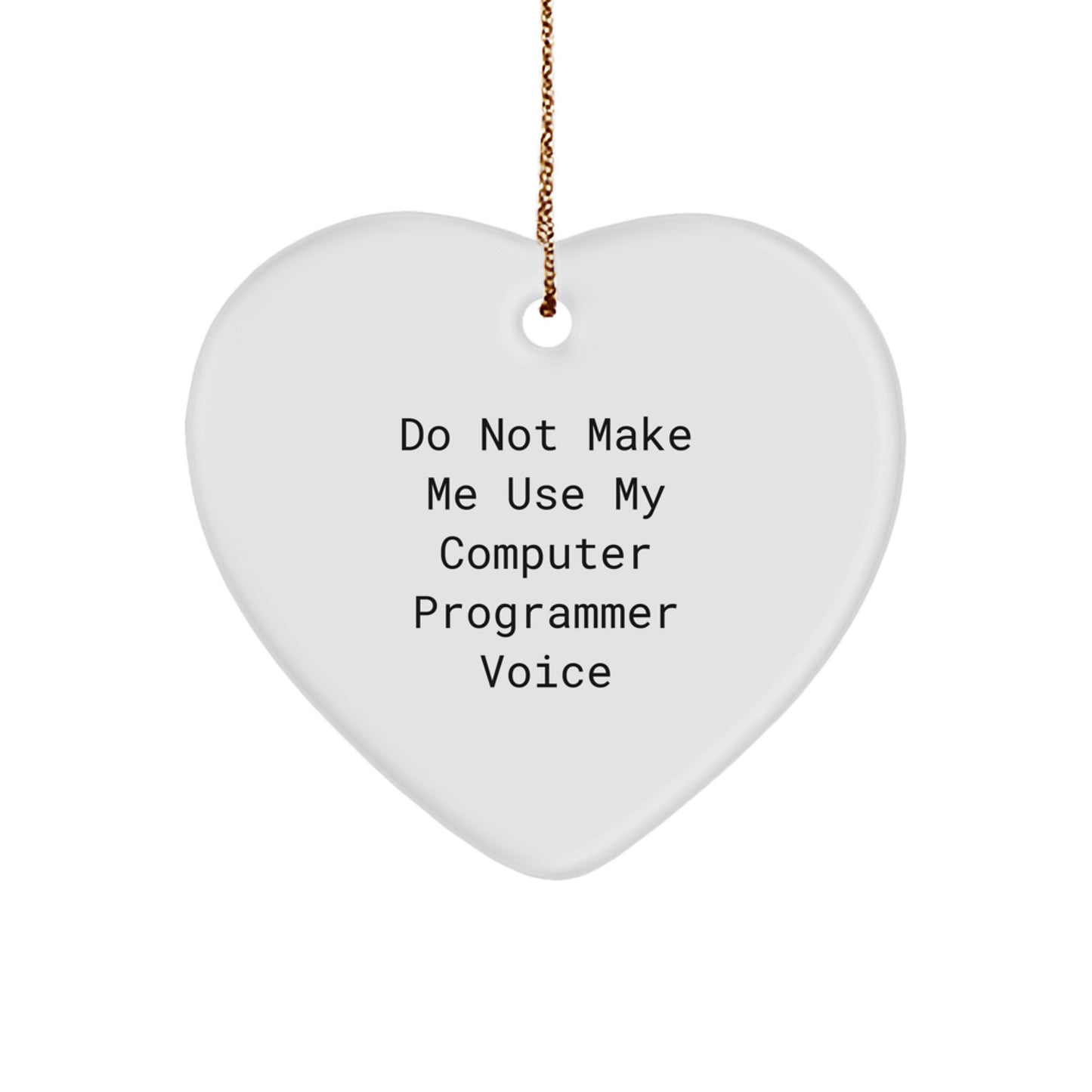 Funny Computer Programmer Gifts from Friends - 'Do Not Make Me Use My Computer Programmer Voice' Heart Ornament for Christmas - Image 1