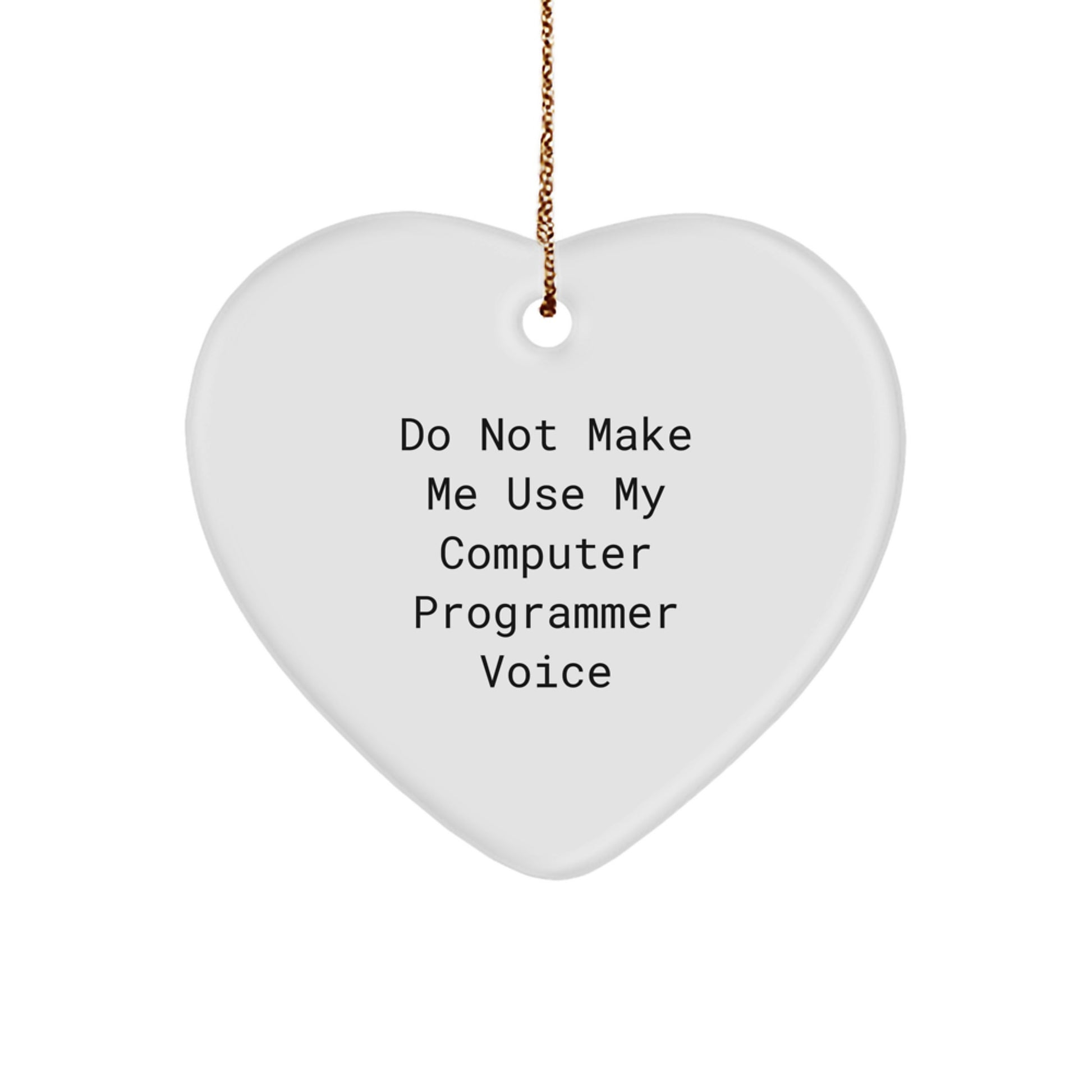 Funny Computer Programmer Gifts from Friends - 'Do Not Make Me Use My Computer Programmer Voice' Heart Ornament for Christmas - Image 1