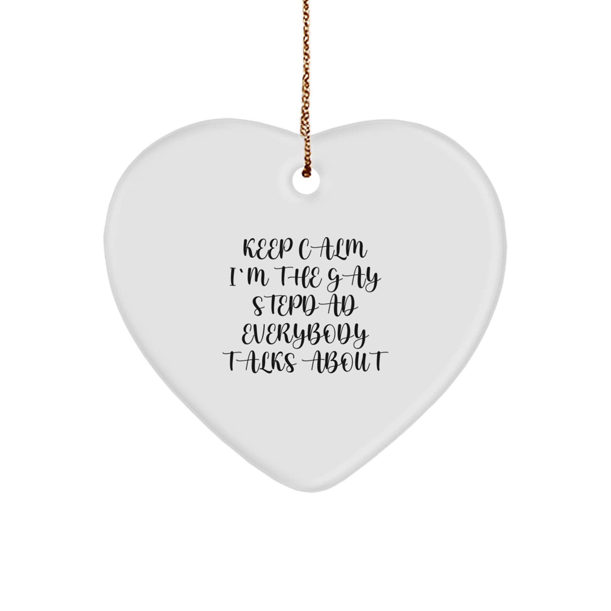 Funny Stepdad Heart Ornament, Keep Calm I'm The Gay Stepdad Everybody Talks About, Christmas Unique Gifts for Men, Unique Gifts from Family - Image 1