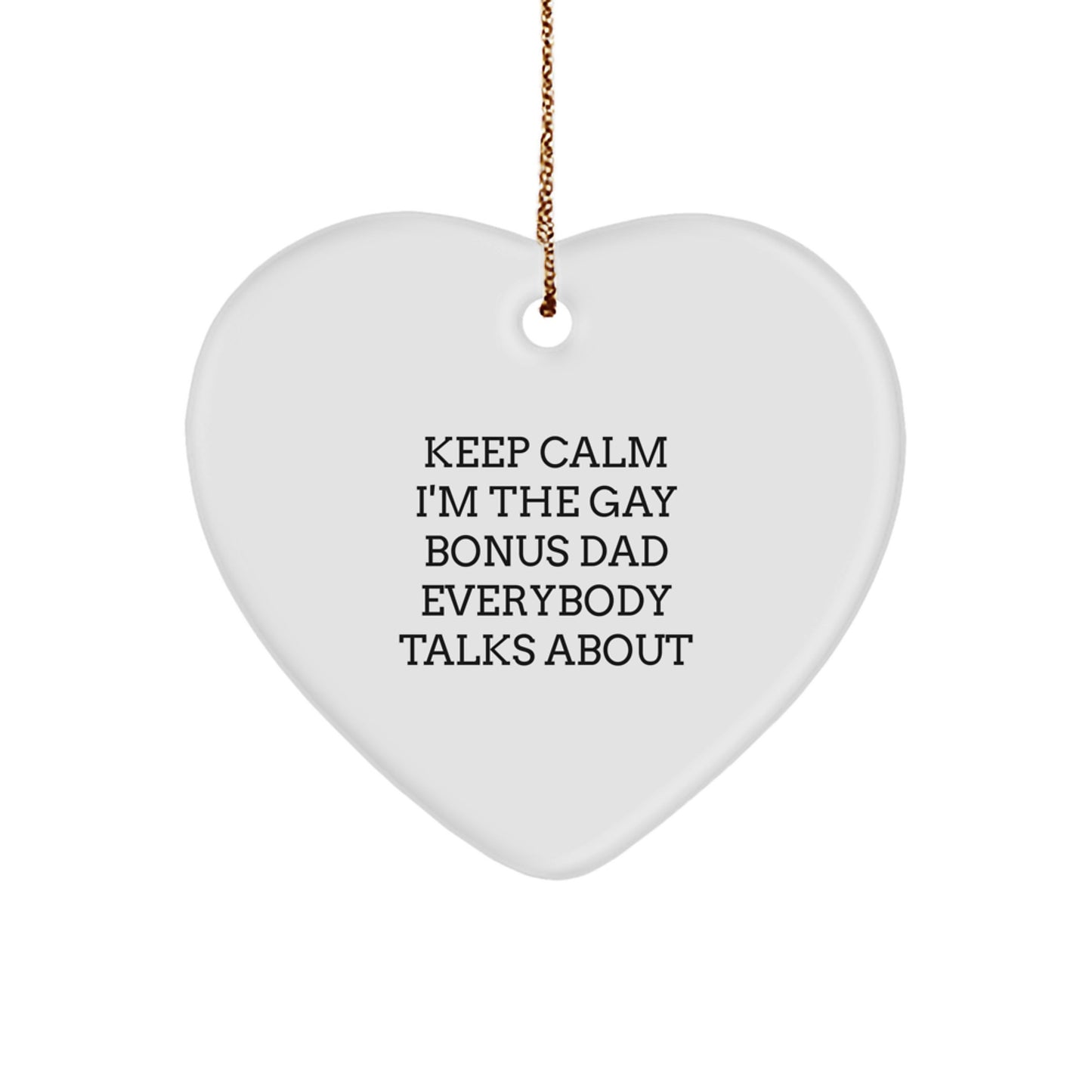 Funny Bonus Dad Gifts for Men - 'Keep Calm I'm The Gay Bonus Dad Everybody Talks About' Heart Ornament, Perfect for Christmas, Gifts from Men to Bonus Dad - Image 1