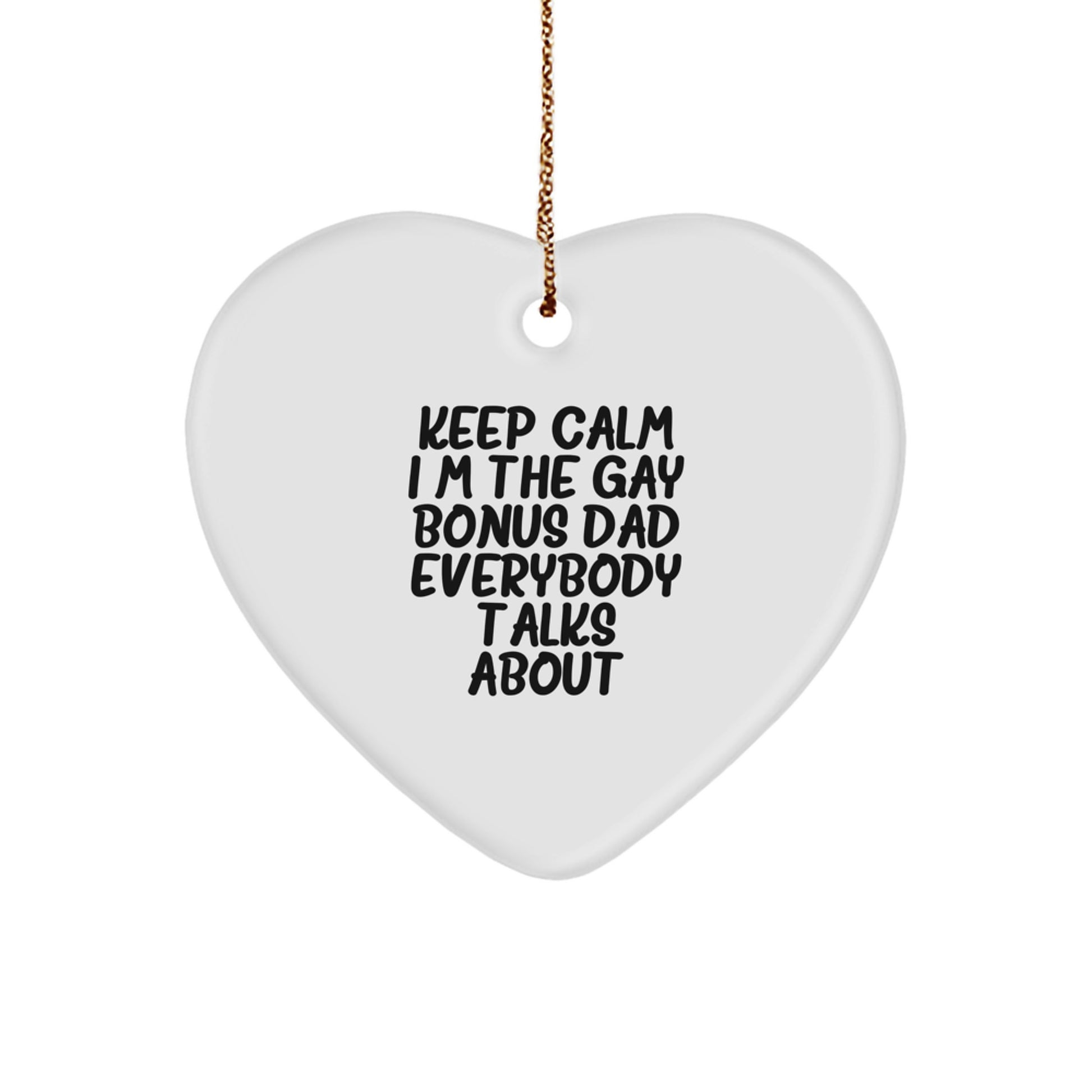 Funny Bonus Dad Gifts, 'Keep Calm I'm The Gay Bonus Dad Everybody Talks About' Heart Ornament, Durable MDF with High-Gloss Finish, Perfect for Christmas, Gifts from Men to Bonus Dad - Image 1
