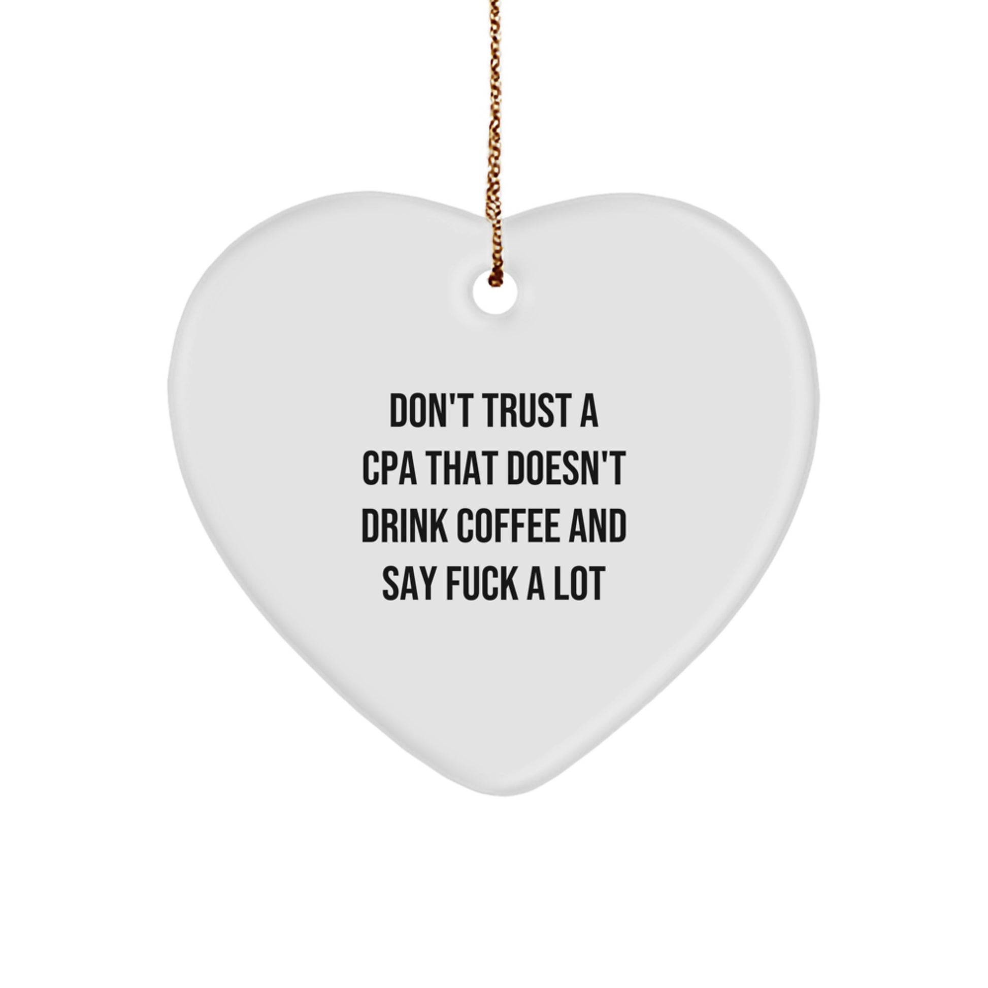 CPA Heart Ornament Funny Quote Gift for Men, Women, Friends, Coworkers, Family - Don't Trust A Cpa That Doesn't Drink Coffee And Say F--k A Lot - Unique Christmas Unique Gift - Image 1