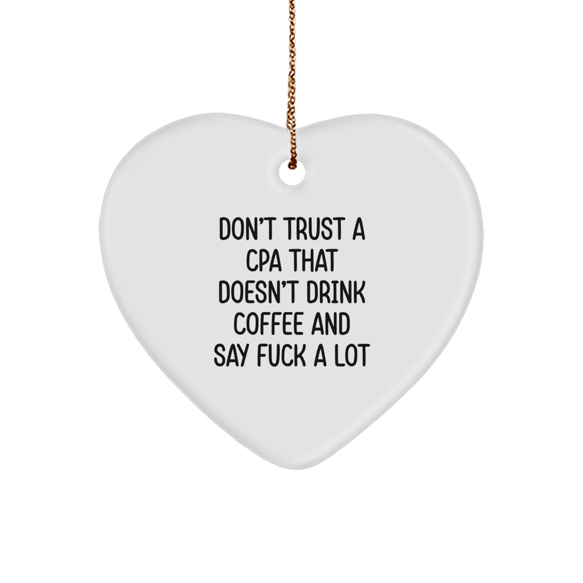 Funny CPA Gifts, Don't Trust A Cpa That Doesn't Drink Coffee And Say F--k A Lot Heart Ornament for Men, Women, Friends, Coworkers, Family - Unique Christmas Memorable Present - Image 1