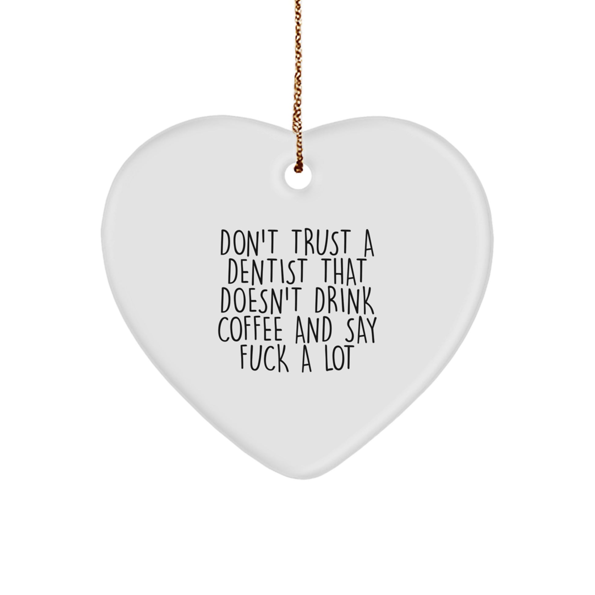 Funny Dentist Gifts from Friends for Christmas - Don't Trust a Dentist Without Coffee - Heart Ornament - Image 1