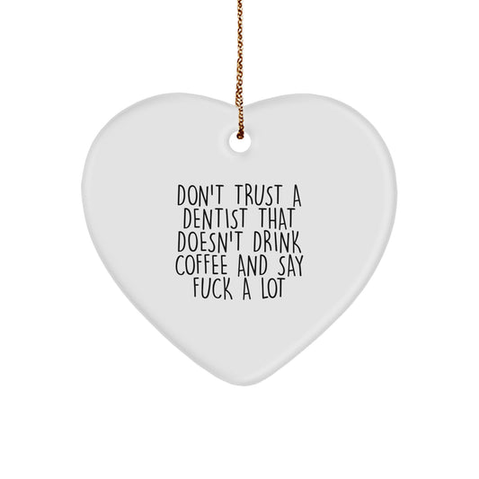 Funny Dentist Gifts from Friends for Christmas - Don't Trust a Dentist Without Coffee - Heart Ornament - Image 1