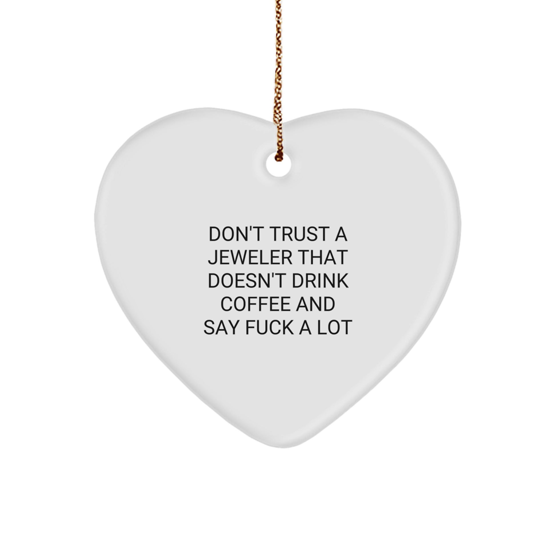 Funny Jeweler Gifts from Friends, Heart Ornament with 'Don't Trust A Jeweler That Doesn't Drink Coffee And Say F--k A Lot', Christmas Unique Jeweled Decorations for Men, Women, and Coworkers - Image 1
