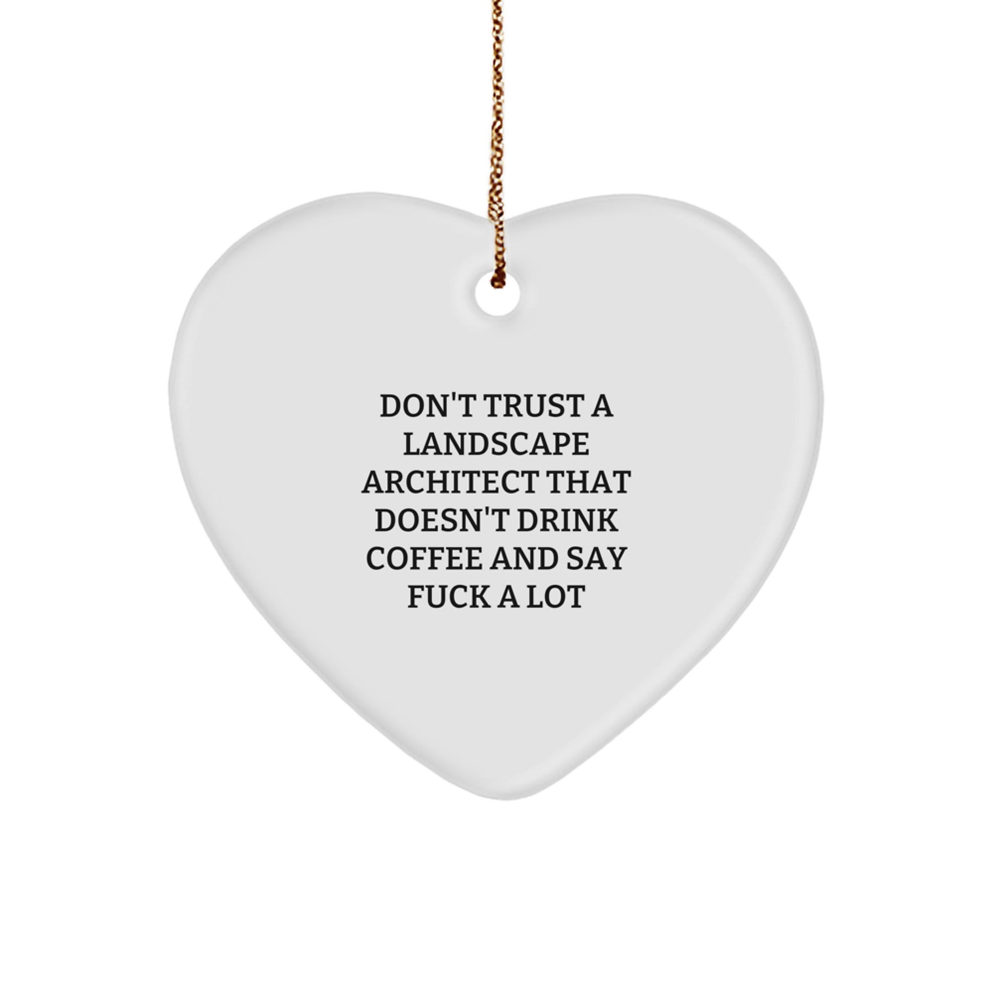 Funny Landscape Architect Gifts, 'Don't Trust A Landscape Architect...' Heart Ornament, Christmas Unique Gifts from Friends - Image 1