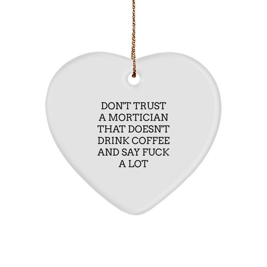 Funny Mortician Gifts - Don't Trust A Mortician That Doesn't Drink Coffee And Say 'F--k A Lot' - White Heart Ornament for Mortician Friends and Family - Image 1