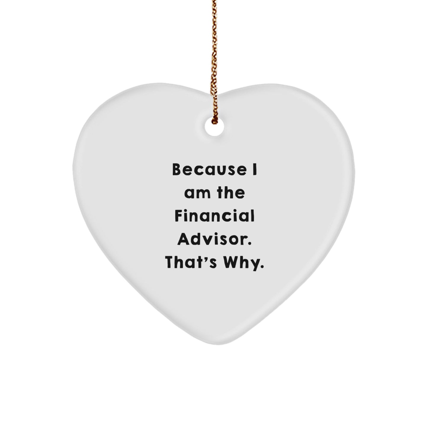 Financial Advisor Heart Ornament Gifts from Friends to Financial Advisors, 'Because I Am The Financial Advisor. That's Why.' Christmas Unique Presents - Image 1