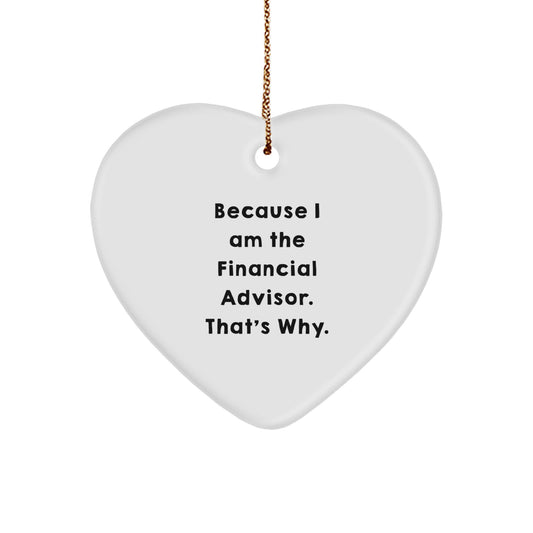 Financial Advisor Heart Ornament Gifts from Friends to Financial Advisors, 'Because I Am The Financial Advisor. That's Why.' Christmas Unique Presents - Image 1
