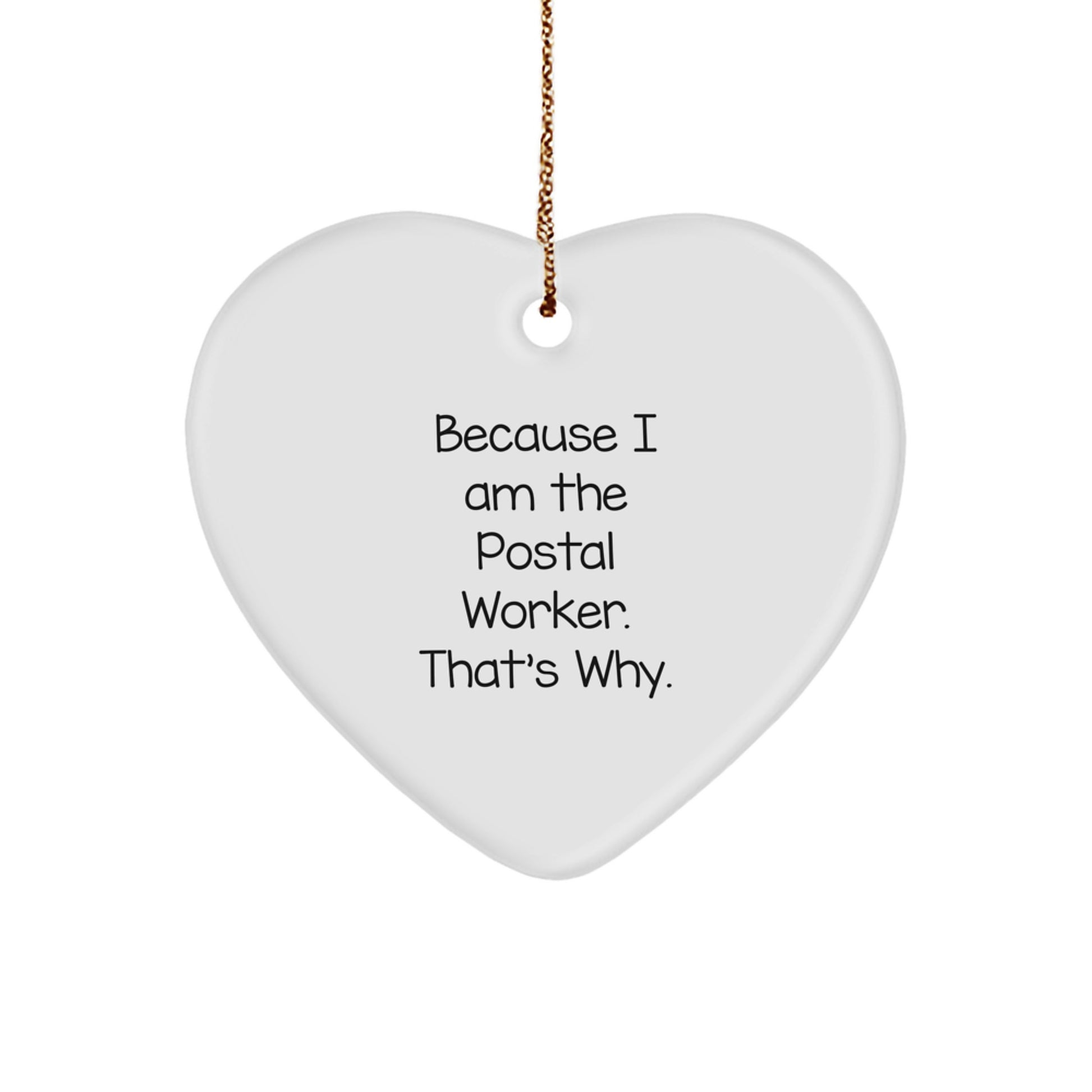 Funny Postal Worker Gift, 'Because I Am The Postal Worker. That's Why.' Heart Ornament, Gifts from Family to Men, Women, Friends, Coworkers, Perfect for Christmas - Image 1