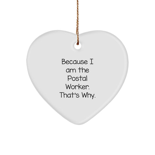 Funny Postal Worker Gift, 'Because I Am The Postal Worker. That's Why.' Heart Ornament, Gifts from Family to Men, Women, Friends, Coworkers, Perfect for Christmas - Image 1