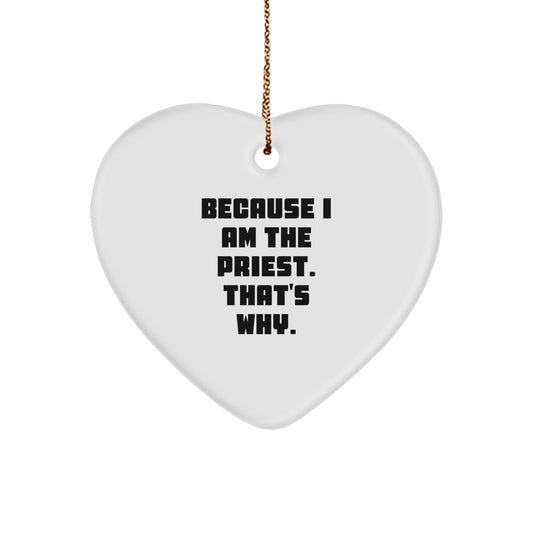 Funny Priest Gifts, Because I Am The Priest. That's Why., Heart Ornament for Christmas, Gift from Men to Priest, Priest Heart Ornament - Image 1