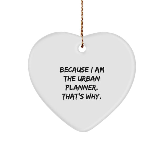 Funny Urban Planner Gifts from Friends for Christmas - Because I Am The Urban Planner. That's Why. Heart Ornament - Image 1
