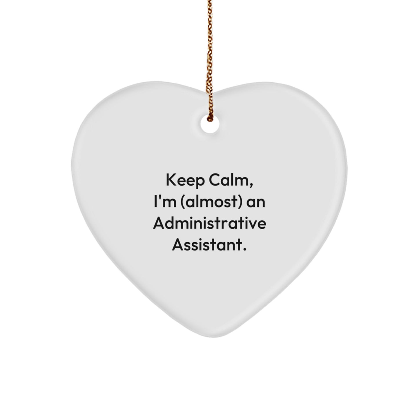 Funny Administrative Assistant Gifts from Friends, Heart Ornament, 'Keep Calm, I'm (almost) An Administrative Assistant.' for Christmas - Image 1