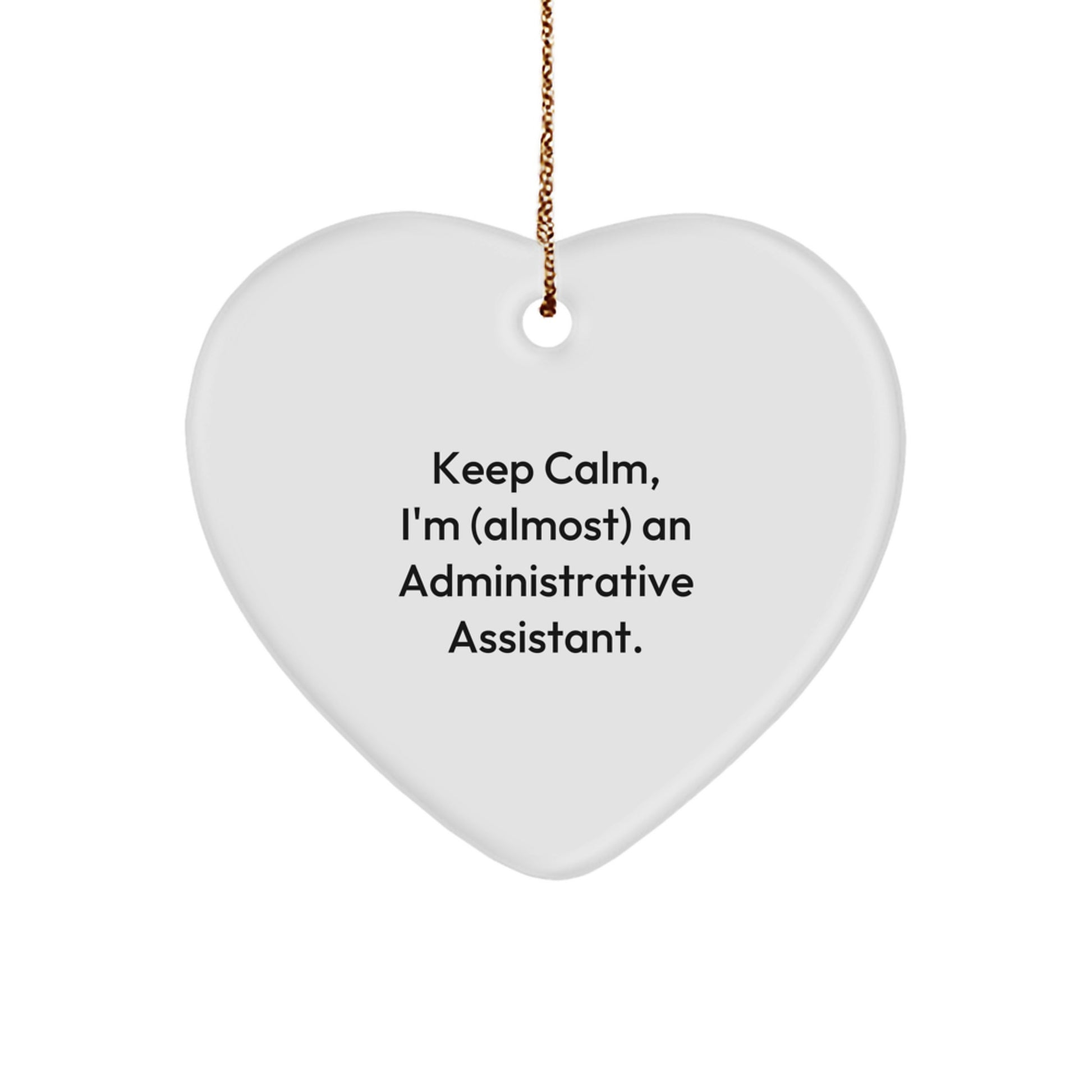 Funny Administrative Assistant Gifts from Friends, Heart Ornament, 'Keep Calm, I'm (almost) An Administrative Assistant.' for Christmas - Image 1