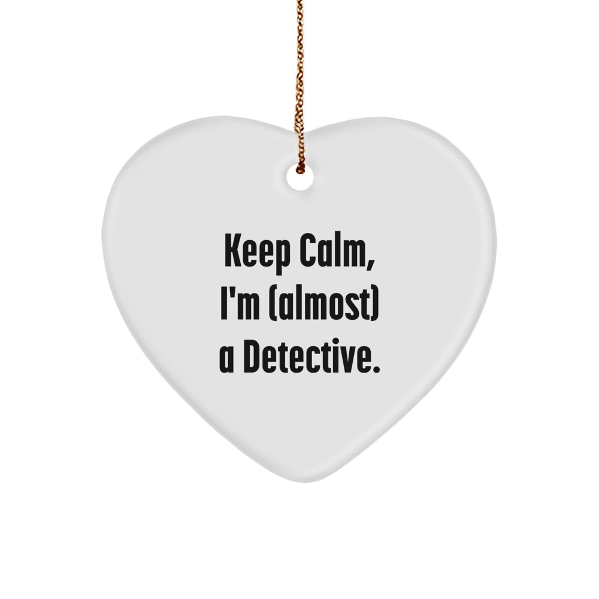 Funny Detective Gifts from Men for Women - Christmas Unique Keepsake Ornaments, 'Keep Calm, I'm (almost) A Detective.' Heart Shaped, White, MDF, Sublimation, 2.75'' - Image 1