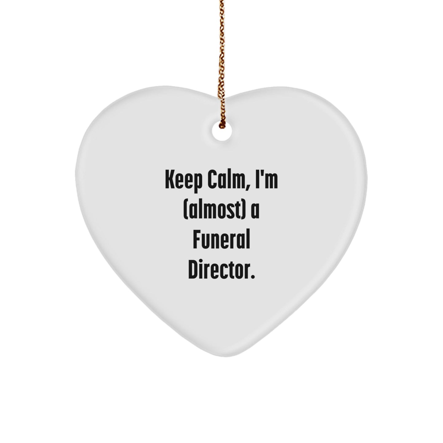 Funny Funeral Director Gifts - 'Keep Calm, I'm (almost) A Funeral Director.' Heart Ornament for Christmas, Gifts from Friends - Image 1