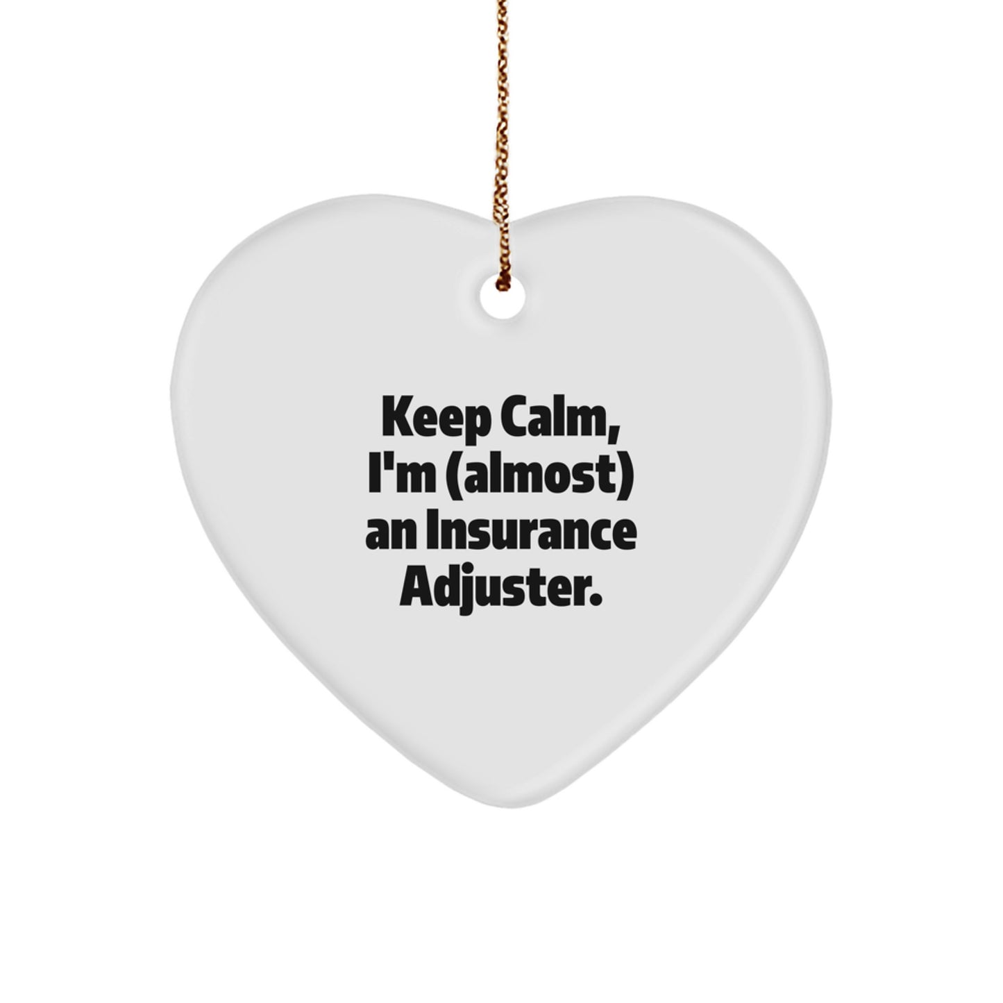 Insurance Adjuster Gifts, Funny Quote Heart Ornament, Gifts from Friends, Christmas Unique Gifts for Insurance Adjuster Men, Keep Calm Almost Adjuster - Image 1