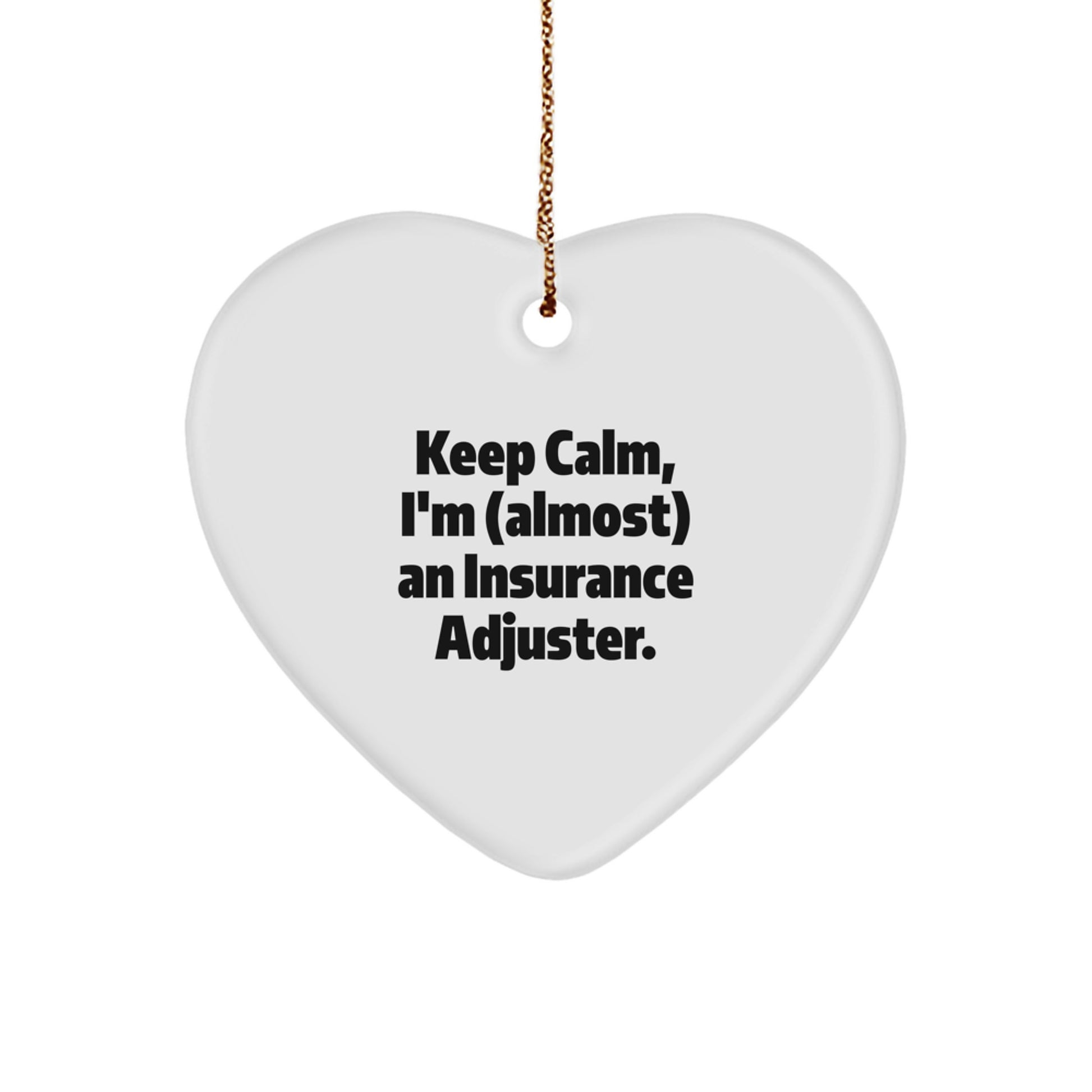 Insurance Adjuster Gifts, Funny Quote Heart Ornament, Gifts from Friends, Christmas Unique Gifts for Insurance Adjuster Men, Keep Calm Almost Adjuster - Image 1