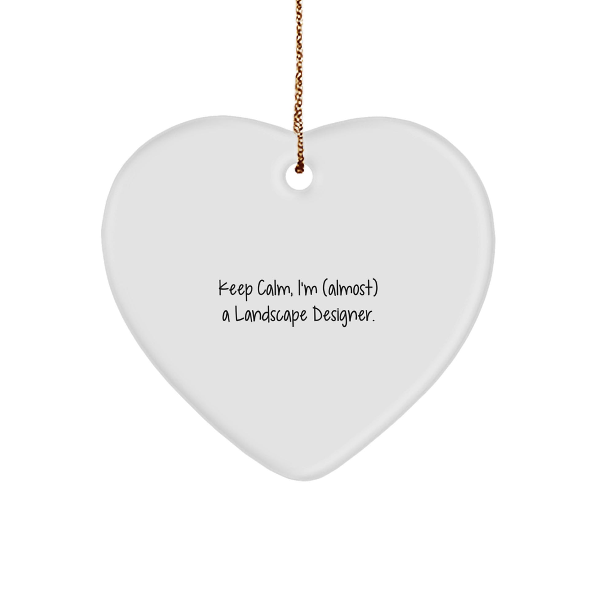 Keep Calm, I'm (almost) A Landscape Designer. Heart Ornament, Funny Christmas Unique Gift for Landscape Designer, Gifts from Friends, Family, or Coworkers - Image 1