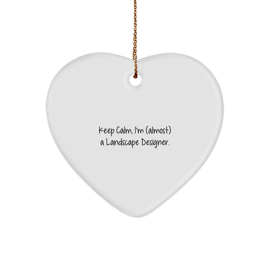 Keep Calm, I'm (almost) A Landscape Designer. Heart Ornament, Funny Christmas Unique Gift for Landscape Designer, Gifts from Friends, Family, or Coworkers - Image 1