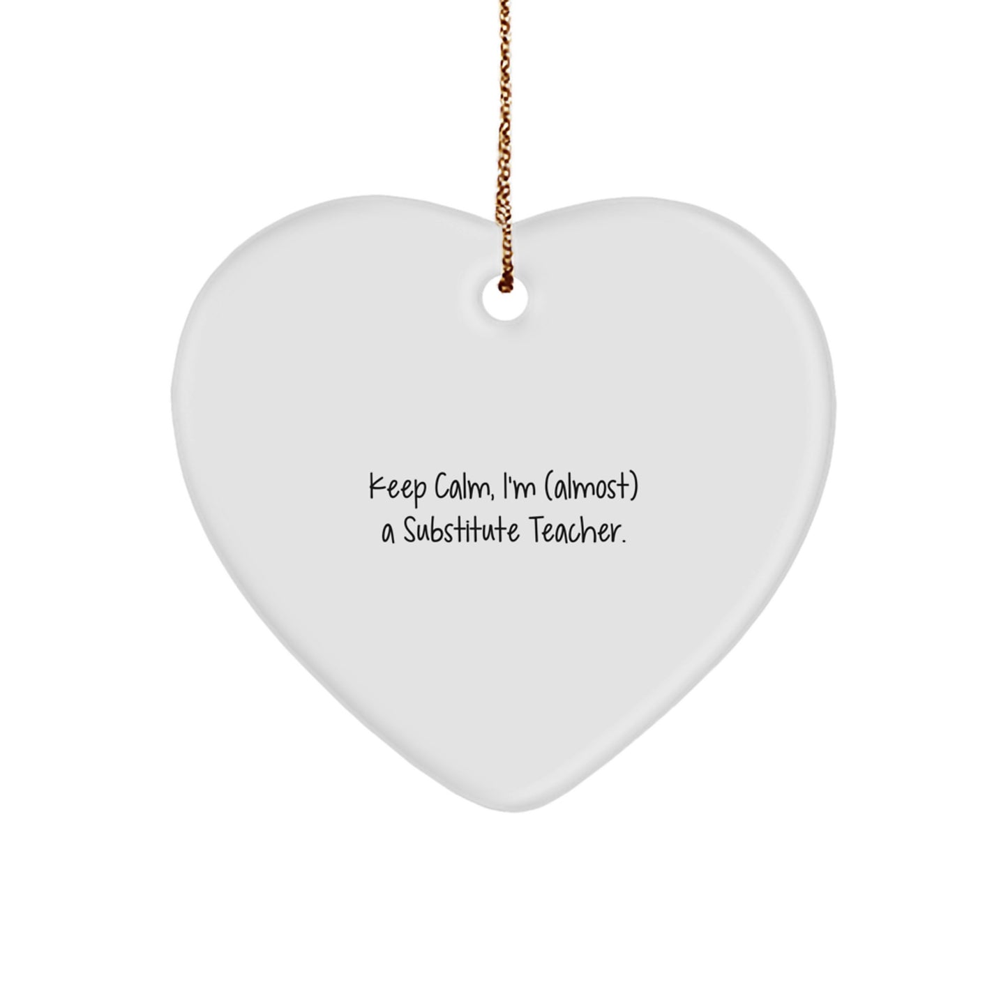 Funny Substitute Teacher Heart Ornament, 'Keep Calm, I'm (almost) A Substitute Teacher.' Gifts from Friends for Substitute Teacher Christmas Unique Gifts - Image 1